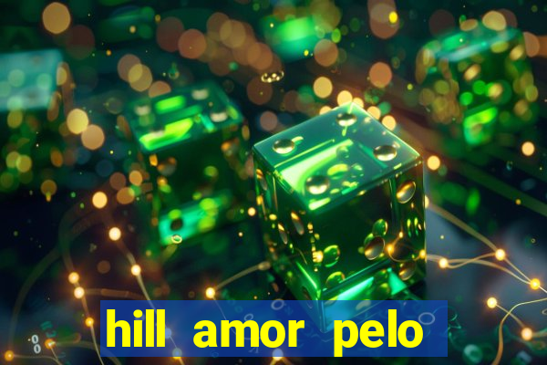 hill amor pelo jogo online